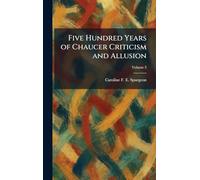 Five Hundred Years of Chaucer Criticism and Allusion