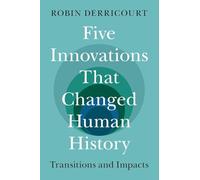 Five Innovations That Changed Human History: Transitions and Impacts