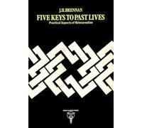 Five Keys to Past Lives: Practical Aspects of Reincarnation