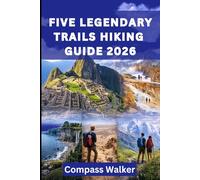 FIVE LEGENDARY TRAILS HIKING GUIDE 2026: A Journey Through the Inca, Laugavegur, Jeju Olle, Israel, and Mont Blanc Hikes