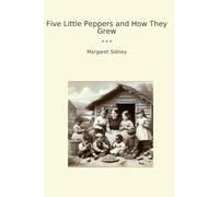 Five Little Peppers and How They Grew