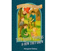 Five Little Peppers and How they Grew: Illustrated Classics for Young Readers 7-10 years old