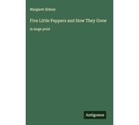 Five Little Peppers and How They Grew: in large print