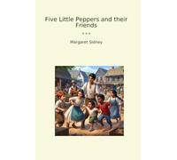 Five Little Peppers and their Friends