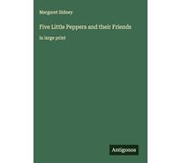 Five Little Peppers and their Friends: in large print