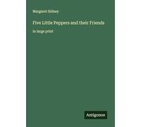 Five Little Peppers and their Friends: in large print