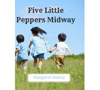 Five Little Peppers Midway - 1893 Edition: A Restored Public Domain Classic in a Large 8.5x11 Easy-to-Read Format for Young Readers