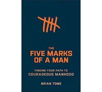 Brian Tome The Five Marks of a Man - Finding Your Path to Courageous (Tascabile)