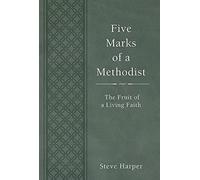 Five Marks of a Methodist: The Fruit of a Living Faith by Steve Harper (2015-03-17)