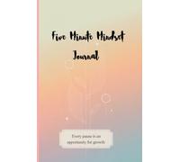 Five Minute Mindset Journal: A Daily Practice for Gratitude, Positivity, Growth, and Mindfulness in Just Five Minutes
