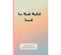 Five Minute Mindset Journal: A Daily Practice for Gratitude, Positivity, Growth, and Mindfulness in Just Five Minutes