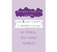 Five-Minute Snuggle for Your Mind, Quick & Cozy Prompts to Brighten Your Day: No Stress, Just Sweet Moments
