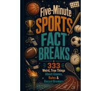 Five-Minute Sports Fact Breaks: 333 Weird, True Things About Games, Rules & Record Breakers