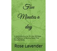 Five Minutes a day: A Gratitude Journal for men-90 Days of Reflection to Build a Habit That Actually Sticks