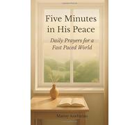 Five Minutes in His Peace: Daily Prayers for a Fast Paced World