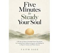 Five Minutes to Steady Your Soul: A 90-Day Scripture-Grounded Prayer Devotional for Finding Peace, Rediscovering Joy, and Holding On to Hope in Anxious and Weary Seasons