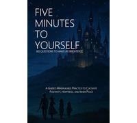 FIVE MINUTES TO YOURSELF: 365 QUESTIONS TO MAKE LIFE BRIGHTER: A GUIDED MINDFULNESS PRACTICE TO CULTIVATE POSITIVITY, HAPPINESS, AND INNER PEACE