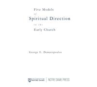 Five Models of Spiritual Direction in the Early Church - Demacopoulos George E.