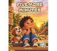 Five More Minutes: A Picture Book About Transitions, Big Feelings, and Saying Goodbye to Fun without meltdown Book for 0-3 years