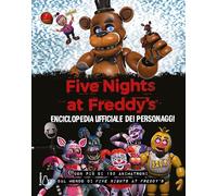 FIVE NIGHTS AT FREDDY'S. ENCICLOPEDIA UFFICIALE DEI PERSONAGGI - CAWTHON SCOTT