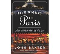Five Nights in Paris: After Dark in the City of Light by Baxter, John (2015) Paperback