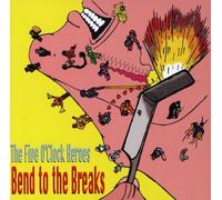 Five O'Clock Heroes - Bend To The Breaks + Bonus Tracks