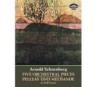 Five Orchestral Pieces and Pelleas Und Melisande in Full Score [Lingua inglese]