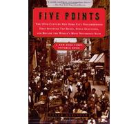 Five Points: The 19th Century New York City Neighborhood That Invented Tap Dance, Stole Elections, and Became the World's Most Notorious Slum