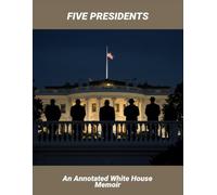 Five Presidents: An Annotated White House Memoir