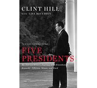Five Presidents: My Extraordinary Journey with Eisenhower, Kennedy, Johnson, Nixon, and Ford
