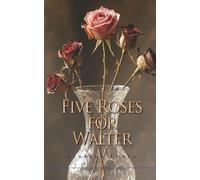 Five Roses for Walter: Inspired by True Events: 3