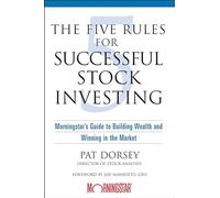Five Rules for Successful Stock Investing: Morningstar's Guide to Building Weatlh and Winning in the Market: Morningstar's Guide to Building Wealth and Winning in the Market