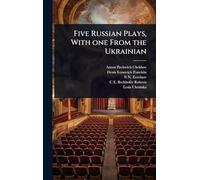 Five Russian Plays, With one From the Ukrainian
