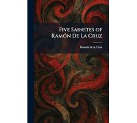 Five Sainetes of RamoÌ n De La Cruz