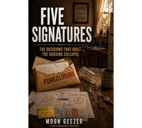 FIVE SIGNATURES: THE DECISIONS THAT BUILT THE HOUSING COLLAPSE
