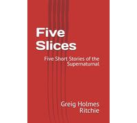 Five Slices: Five Short Stories of the Supernaturnal