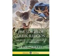 Five Stages of Greek Religion: The History of the Olympian Gods of Ancient Greece