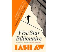 Five Star Billionaire: A Man Booker Longlisted Contemporary Novel of Capitalism and Success in China