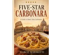 Five-Star Carbonara: A Guide to Rome’s Best Carbonara Dishes