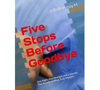 Five Stops Before Goodbye: One Night, One Stranger, and a Journey That Redefines What Truly Matters