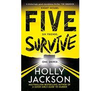 Five Survive: AN INSTANT NUMBER 1 NYT BESTSELLER AND SUNDAY TIMES BESTSELLER! An explosive new crime thriller for summer from the award-winning author of A Good Girls Guide to Murder.