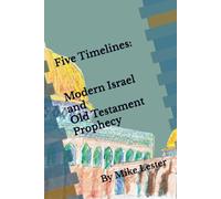 Five Timelines: Modern Israel and Old Testament Prophecy