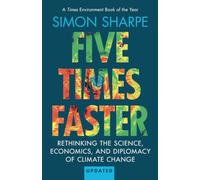 Five Times Faster: Rethinking the Science, Economics, and Diplomacy of Climate Change - Updated Edition