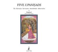 Five Upanisads: Isa Kaivalya Sarvasara Amrtabindu Atharvasira: 20 - Raphae...