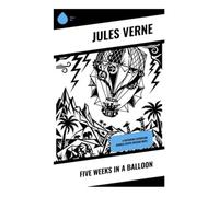 Five Weeks in a Balloon: A Victorian Expedition Across Exotic African Skies