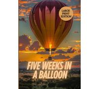 FIVE WEEKS IN A BALLOON (LARGE PRINT EDITION): An Epic Expedition Through Africa’s Skies and Untamed Wilderness