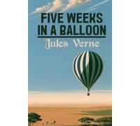 Five Weeks in a Balloon: or, Journeys and Discoveries in Africa by Three Englishmen