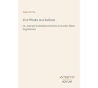 Five Weeks in a Balloon: Or, Journeys and Discoveries in Africa by Three Englishmen