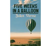 Five Weeks in a Balloon: or, Journeys and Discoveries in Africa by Three Englishmen