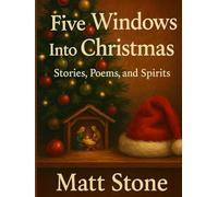 Five Windows Into Christmas: Stories, Poems, and Spirits